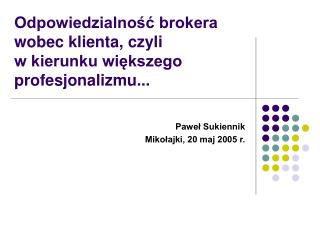 Odpowiedzialność brokera wobec klienta, czyli w kierunku większego profesjonalizmu...