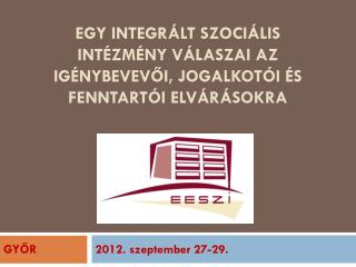 Egy integrált szociális intézmény válaszai az igénybevevői, jogalkotói és fenntartói elvárásokra