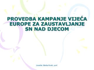 PROVEDBA KAMPANJE VIJEĆA EUROPE ZA ZAUSTAVLJANJE SN NAD DJECOM