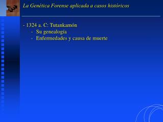 La Genética Forense aplicada a casos históricos 1324 a. C: Tutankamón Su genealogía