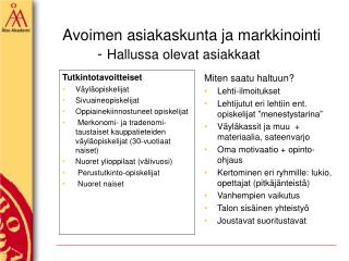 Avoimen asiakaskunta ja markkinointi 	- Hallussa olevat asiakkaat