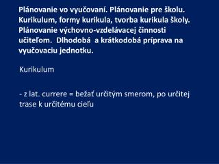 Kurikulum - z lat. currere = bežať určitým smerom, po určitej trase k určitému cieľu