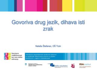 Govoriva drug jezik, dihava isti zrak Nataša Štefanac, OŠ Trzin