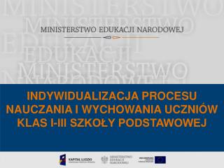 INDYWIDUALIZACJA PROCESU NAUCZANIA I WYCHOWANIA UCZNIÓW KLAS I-III SZKOŁY PODSTAWOWEJ