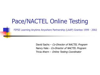 Pace/NACTEL Online Testing FIPSE Learning Anytime Anywhere Partnership (LAAP) Grantee 1999 - 2002
