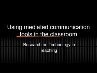 Using mediated communication tools in the classroom