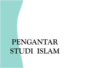 PENGANTAR STUDI ISLAM