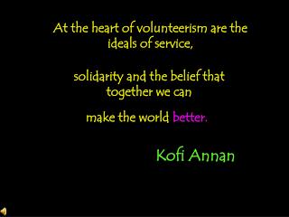 At the heart of volunteerism are the ideals of service,
