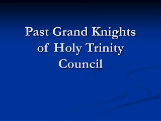 Past Grand Knights of Holy Trinity Council