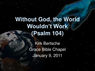 Without God, the World Wouldn’t Work (Psalm 104)