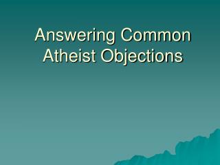 Answering Common Atheist Objections