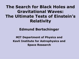 The Search for Black Holes and Gravitational Waves: The Ultimate Tests of Einstein’s Relativity