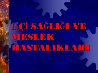 İŞÇİ SAĞLIĞI VE MESLEK HASTALIKLARI