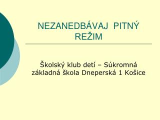 NEZANEDBÁVAJ PITNÝ REŽIM