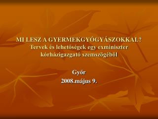 MI LESZ A GYERMEKGYÓGYÁSZOKKAL? Tervek és lehetőségek egy exminiszter kórházigazgató szemszögéből
