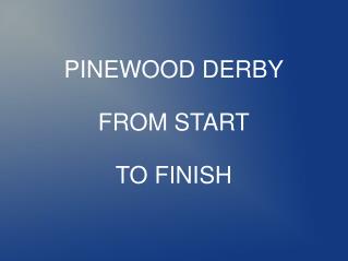 PINEWOOD DERBY FROM START TO FINISH