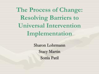The Process of Change: Resolving Barriers to Universal Intervention Implementation