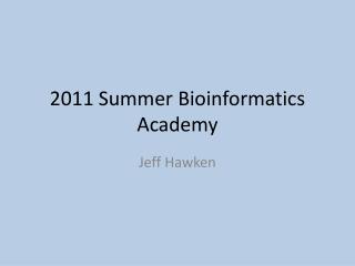 2011 Summer Bioinformatics Academy