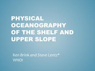 Physical oceanography of the shelf and upper slope