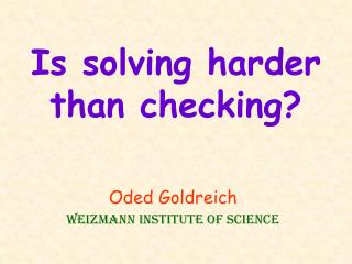 Is solving harder than checking?