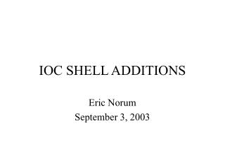 IOC SHELL ADDITIONS