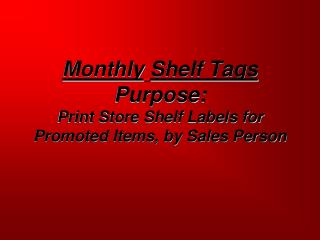 Monthly Shelf Tags Purpose: Print Store Shelf Labels for Promoted Items, by Sales Person