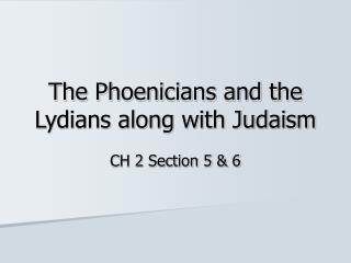 The Phoenicians and the Lydians along with Judaism