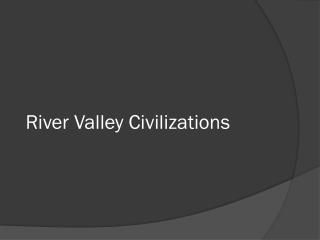 River Valley Civilizations
