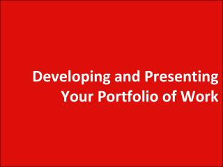 Developing and Presenting Your Portfolio of Work