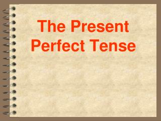 The Present Perfect Tense