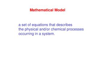 a set of equations that describes the physical and/or chemical processes occurring in a system.