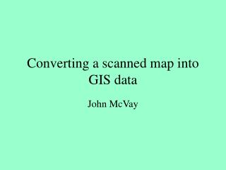 Converting a scanned map into GIS data