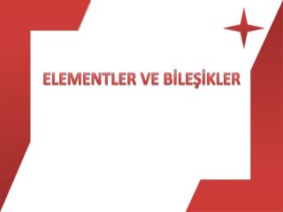 ELEMENTLER VE BİLEŞİKLER