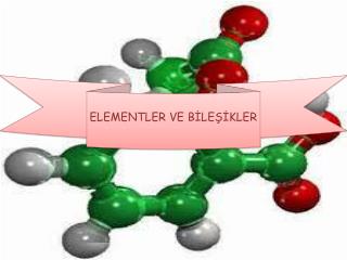 ELEMENTLER VE BİLEŞİKLER