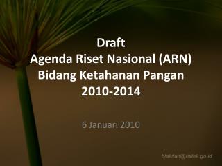 Draft Agenda Riset Nasional ( ARN ) Bidang Ketahanan Pangan 2010-2014