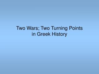 Two Wars; Two Turning Points in Greek History