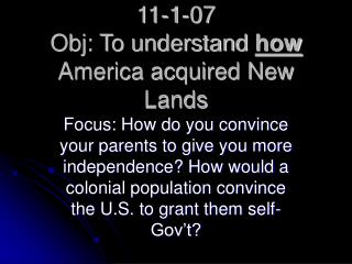 11-1-07 Obj: To understand how America acquired New Lands