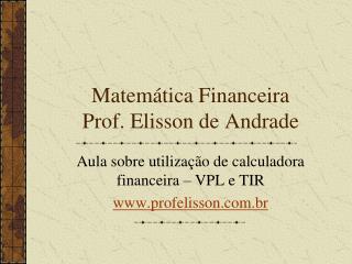 Matemática Financeira Prof. Elisson de Andrade