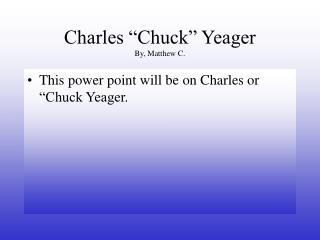 Charles “Chuck” Yeager By, Matthew C.