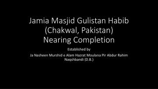 Jamia Masjid Gulistan Habib ( Chakwal , Pakistan) N earing Completion