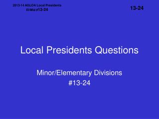 Local Presidents Questions