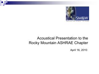 Acoustical Presentation to the Rocky Mountain ASHRAE Chapter