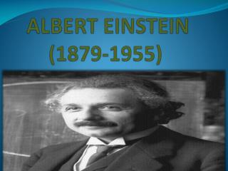 ALBERT EINSTEIN (1879-1955)