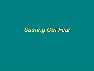 Casting Out Fear