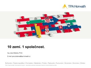 10 zemí. 1 společnost. Ing. Jana Skálová, Ph.D. E-mail: jana.skalova@tpa-horwath.cz