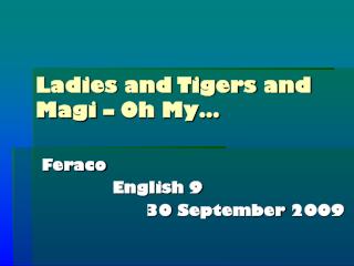 Ladies and Tigers and Magi – Oh My…