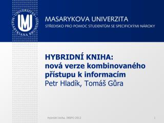 HYBRIDNÍ KNIHA: nová verze kombinovaného přístupu k informacím Petr Hladík, Tomáš Gůra