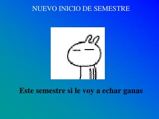 NUEVO INICIO DE SEMESTRE Este semestre si le voy a echar ganas