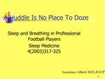 A Huddle Is No Place To Doze