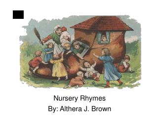 Nursery Rhymes By: Althera J. Brown